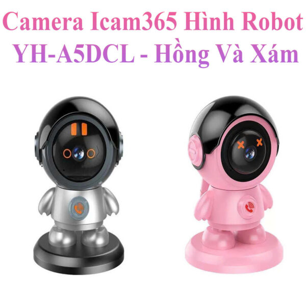 Camera Icam365 Hình Robot Yh-A5Dcl Gọi Thoại 2 Chiều Chỉ Với 1 Thao Tác Nhấn